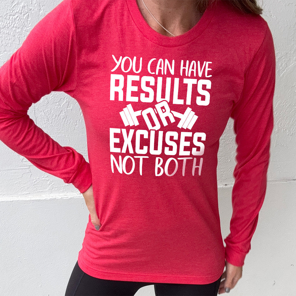 heather red long sleeve with the words "You can have results or excuses not both"