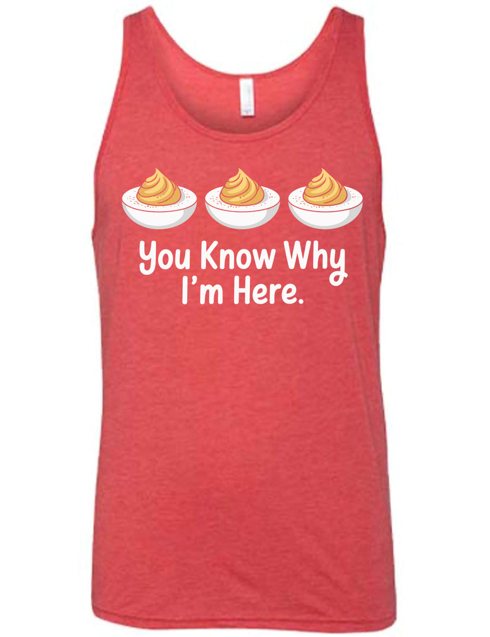 red unisex tank with the words "you know why I'm here" underneath the graphic of three deviled eggs