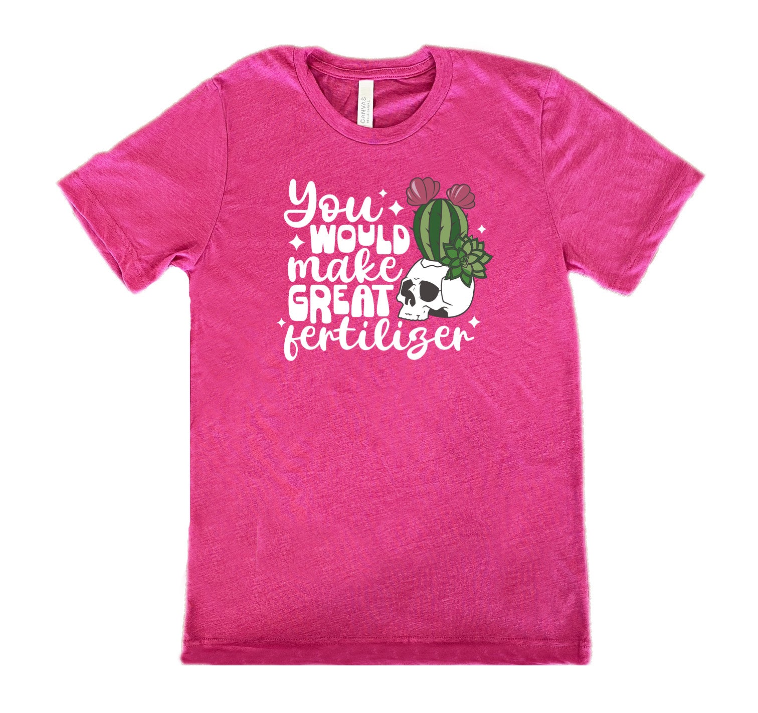 Berry colored shirt with a cactus growing from a skull graphic on it that says "You Would Make Great Fertilizer"