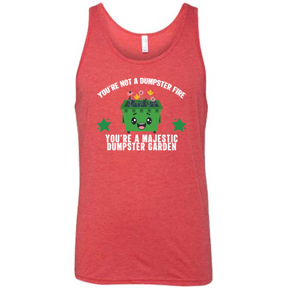 Red colored tank with a dumpster and flowers graphic on it that says "You're Not A Dumpster Fire, You're A Majestic Dumpster Garden"
