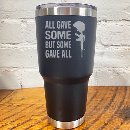 30oz black tumbler with the saying "all gave some but some gave all"