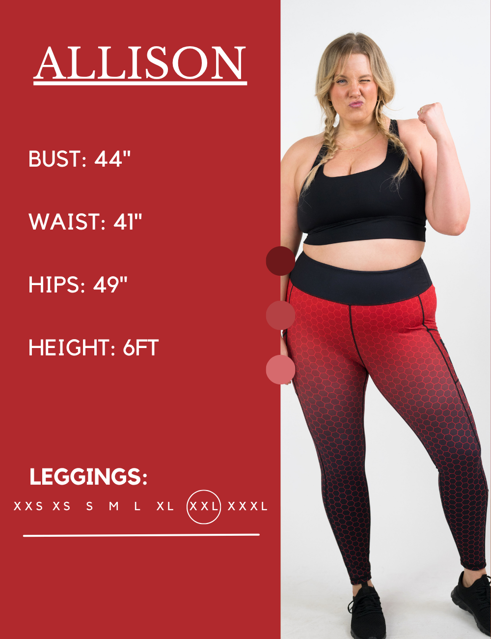 Model’s measurements of 44” bust, 41” waist, 49” hips and height of 6 feet. She is wearing a size extra extra large in our leggings
