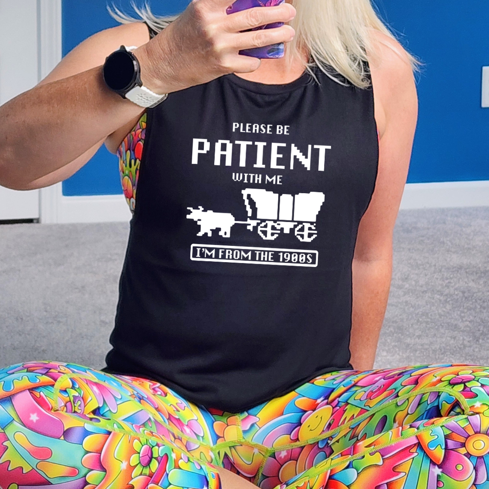 black muscle tank with the saying "please be patient with me I'm from the 1900's"