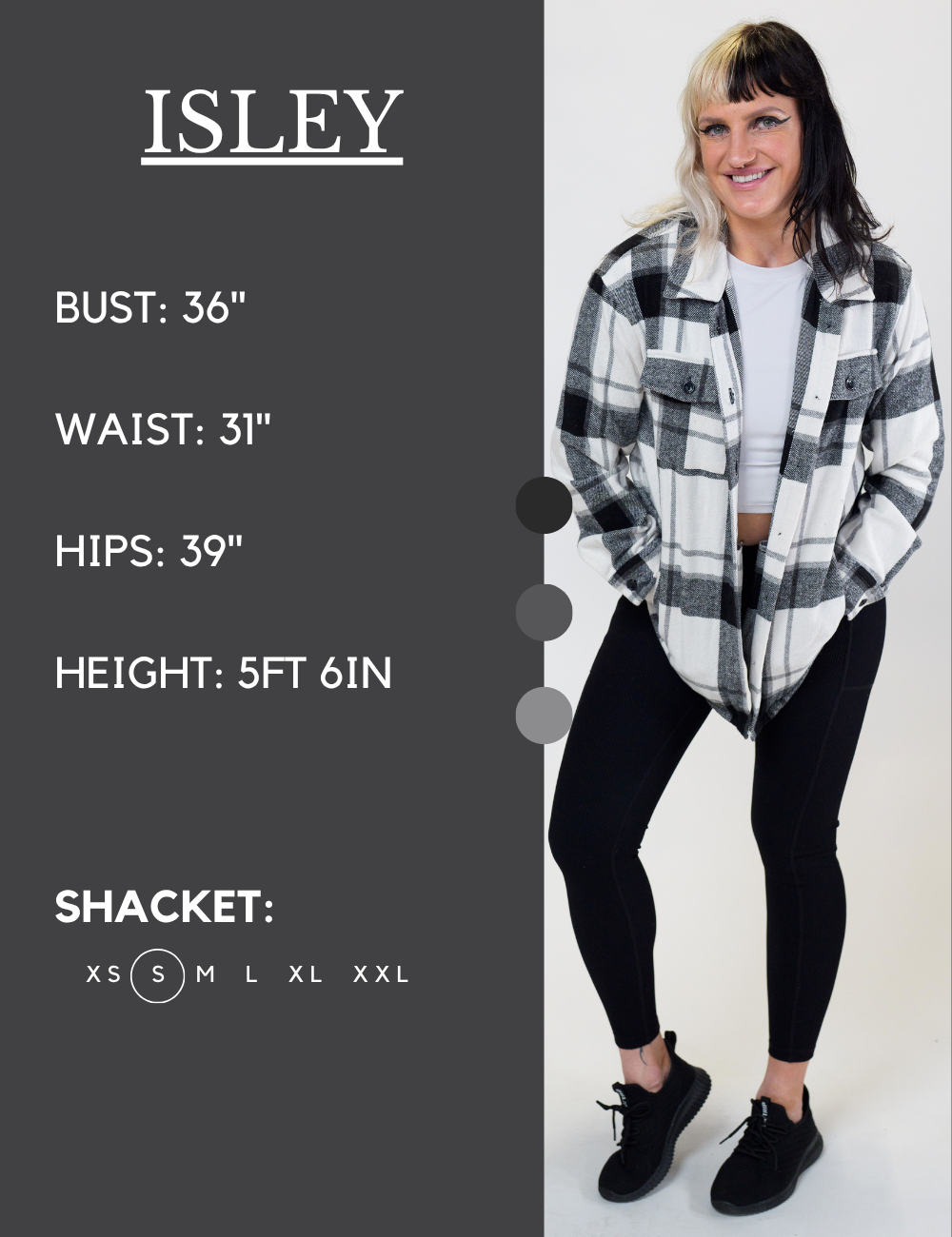 Model’s measurements of 36” bust, 31” waist, 39” hips and height of 5 ft 6 inches. She is wearing a size small in our shackets