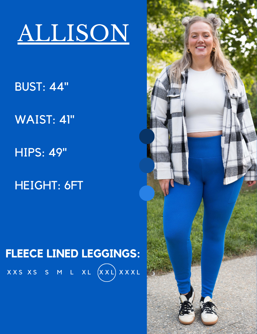 Model’s measurements of 44” bust, 41” waist, 49” hips and height of 6 feet. She is wearing a size extra extra large in our leggings