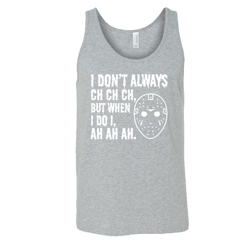I Don't Always Ch Ch Ch But When I Do I Ah Ah Ah grey unisex tank