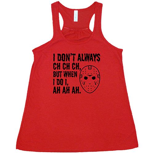 I Don't Always Ch Ch Ch But When I Do I Ah Ah Ah red Shirt
