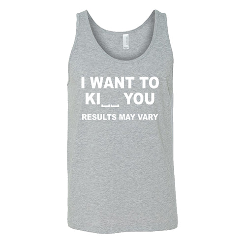 I Want To Ki__ You Results May Vary unisex grey tank