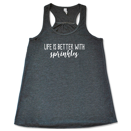 Life Is Better With Sprinkles Shirt