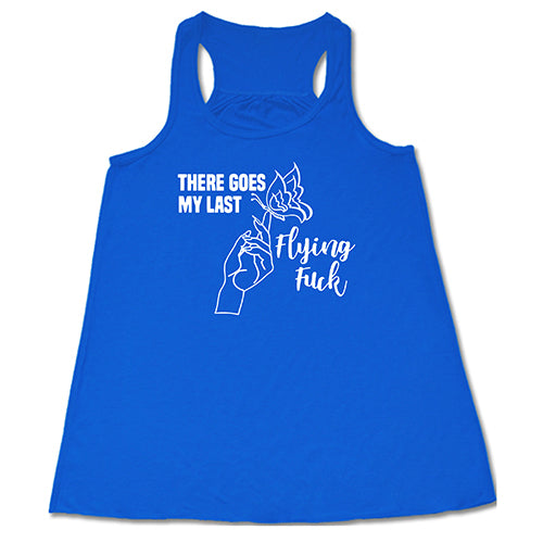 There Goes My Last Flying Fuck Shirt