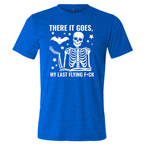 There It Goes, My Last Flying Fuck Unisex Blue Shirt