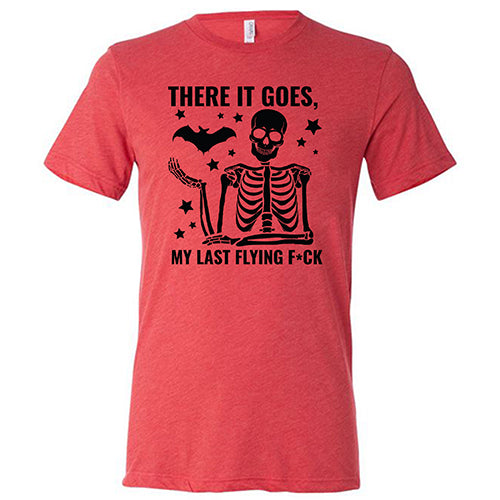 There It Goes, My Last Flying Fuck Unisex red Shirt