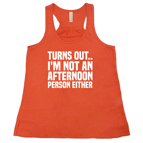 Turns Out I'm Not An Afternoon Person Either Shirt