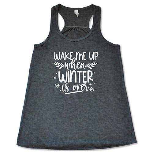 Wake Me Up When Winter Is Over Shirt