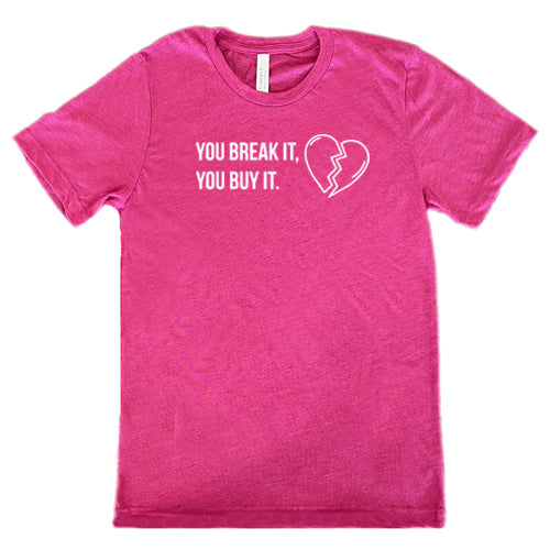 berry "You Break It You Buy It" Unisex Shirt