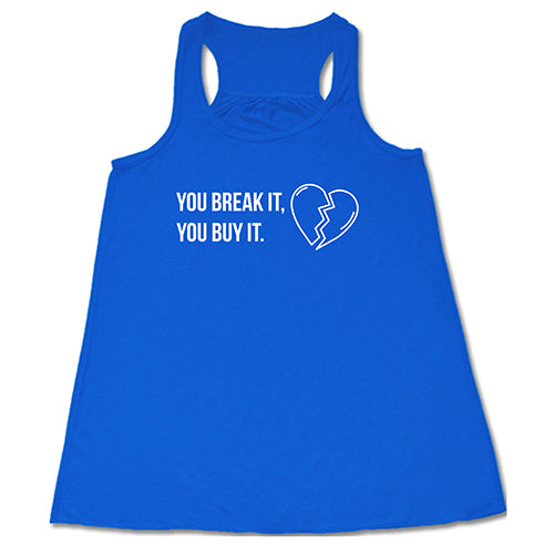 You Break It You Buy It Shirt