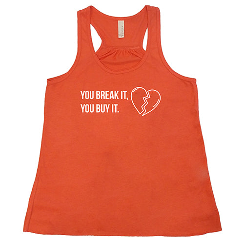 coral tank top with the saying "You Break It You Buy It" on it in white