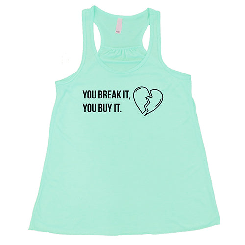mint tank top with the saying "You Break It You Buy It" on it in white