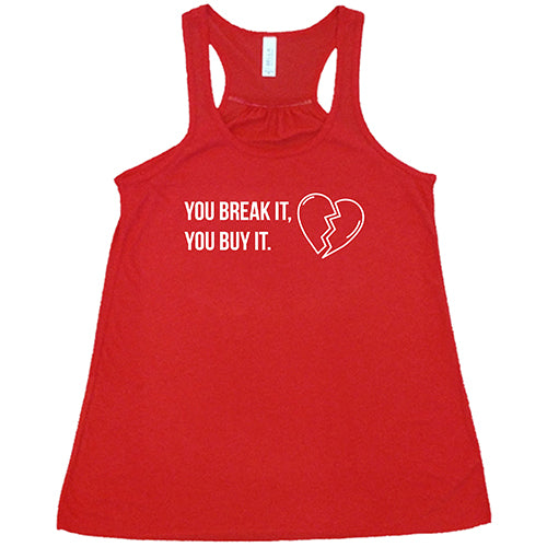 red tank top with the saying "You Break It You Buy It" on it in white