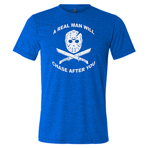 A Real Man Will Chase After You unisex blue shirt