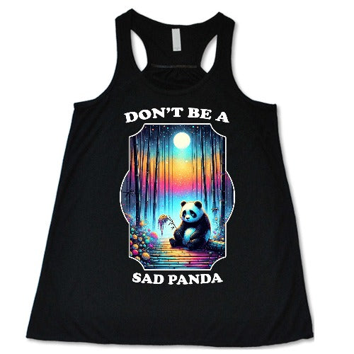 black racerback shirt with the quote "don't be a sad panda" & a graphic of a colorful panda on it