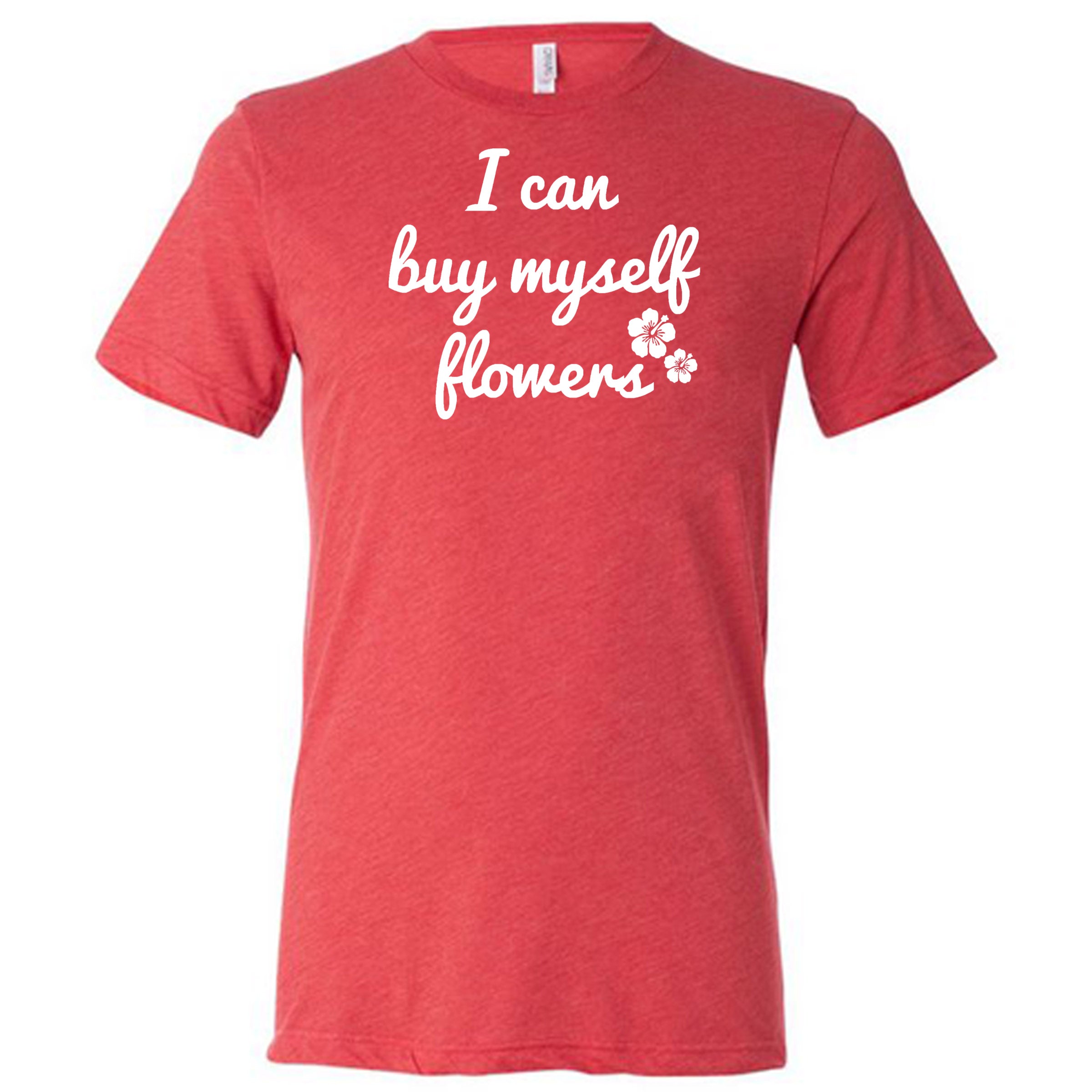 I Can Buy Myself Flowers Shirt Unisex
