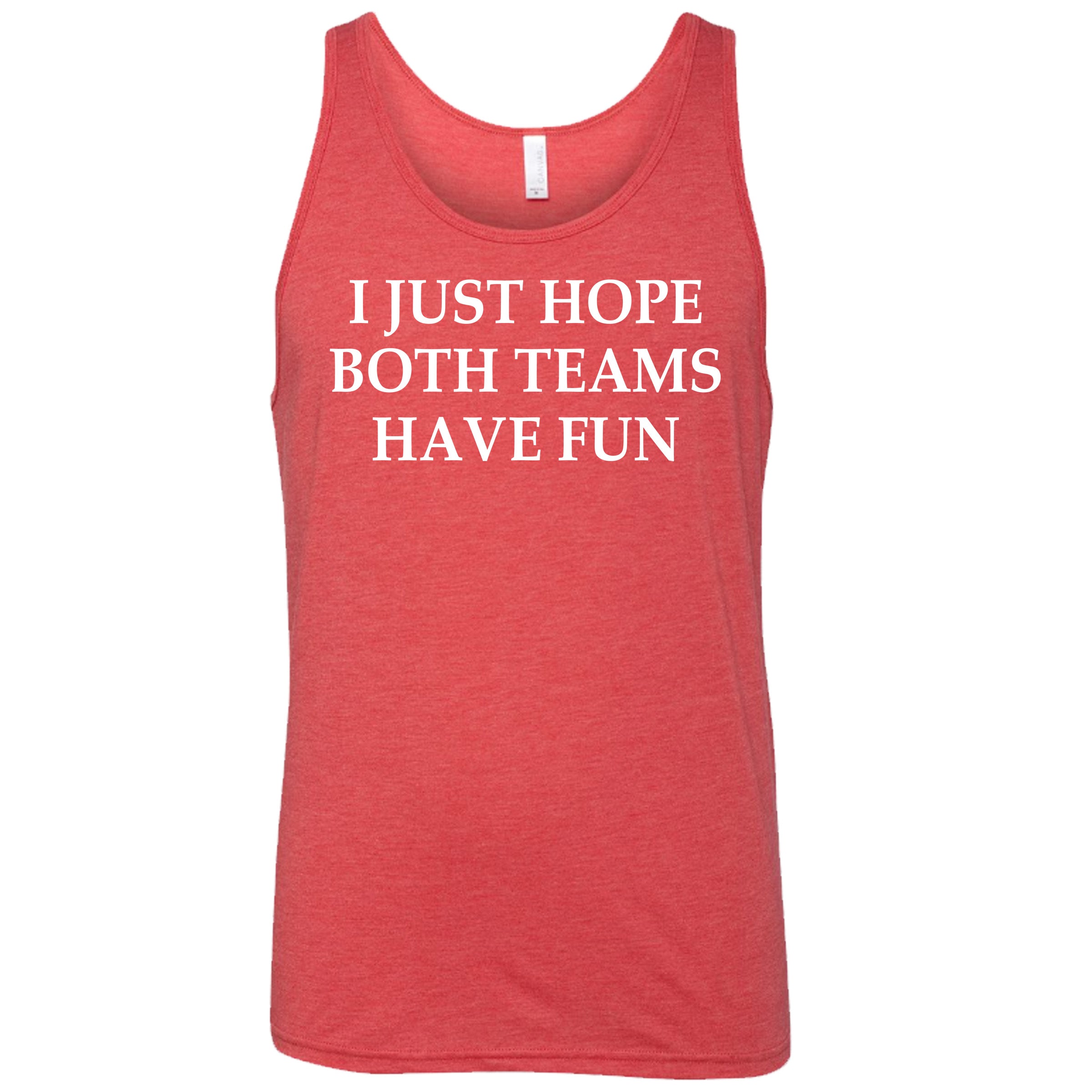 red I Just Hope Both Teams Have Fun unisex tank top