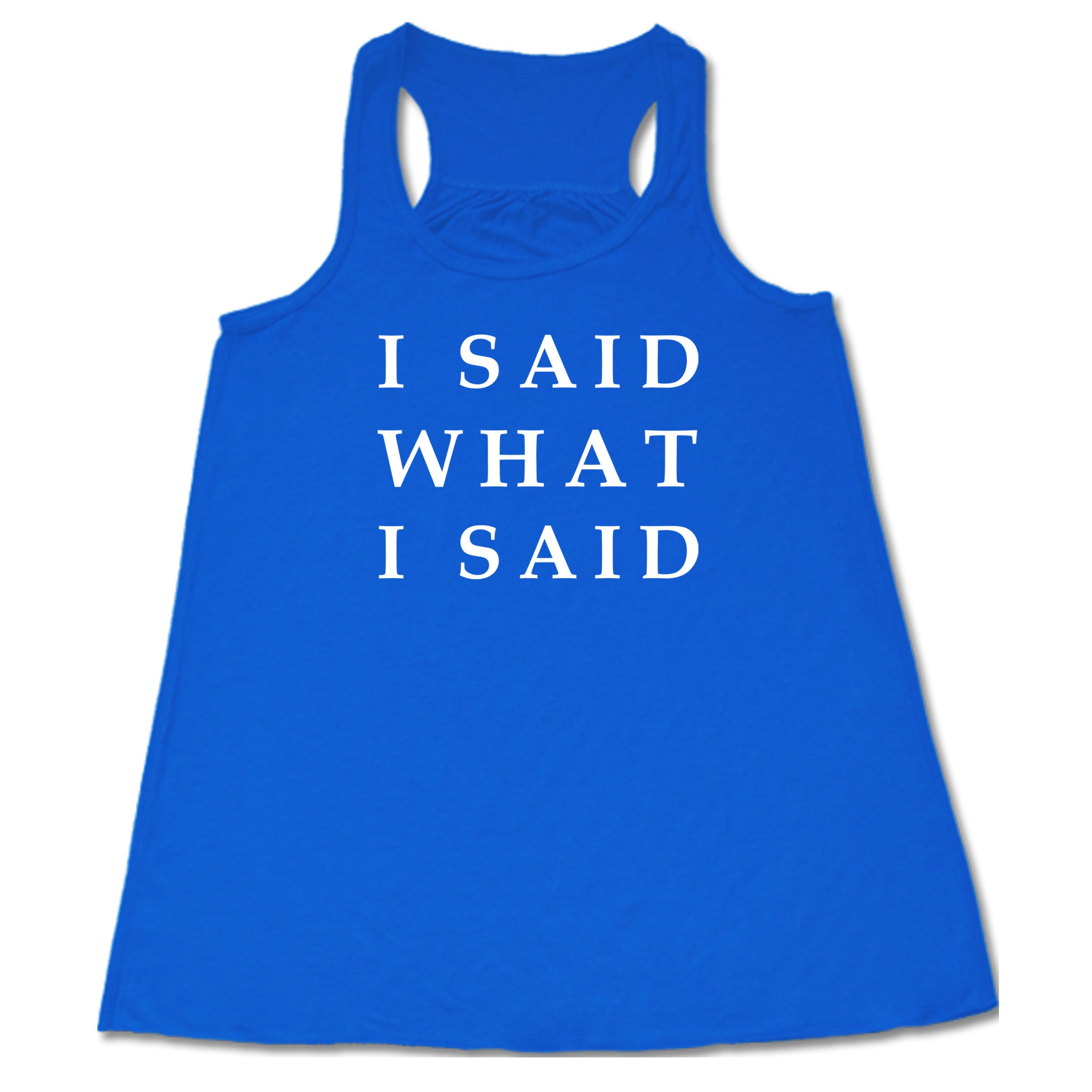 blue I Said What I Said shirt