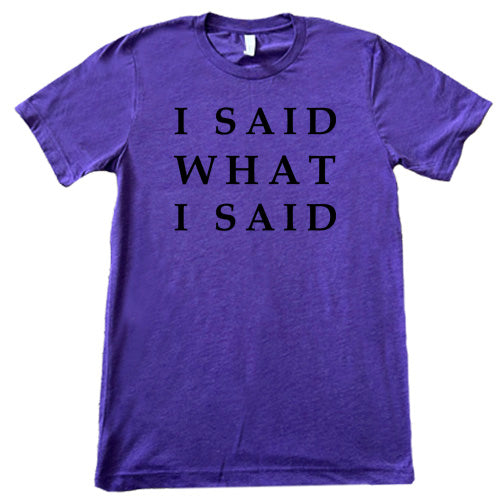 purple I Said What I Said shirt