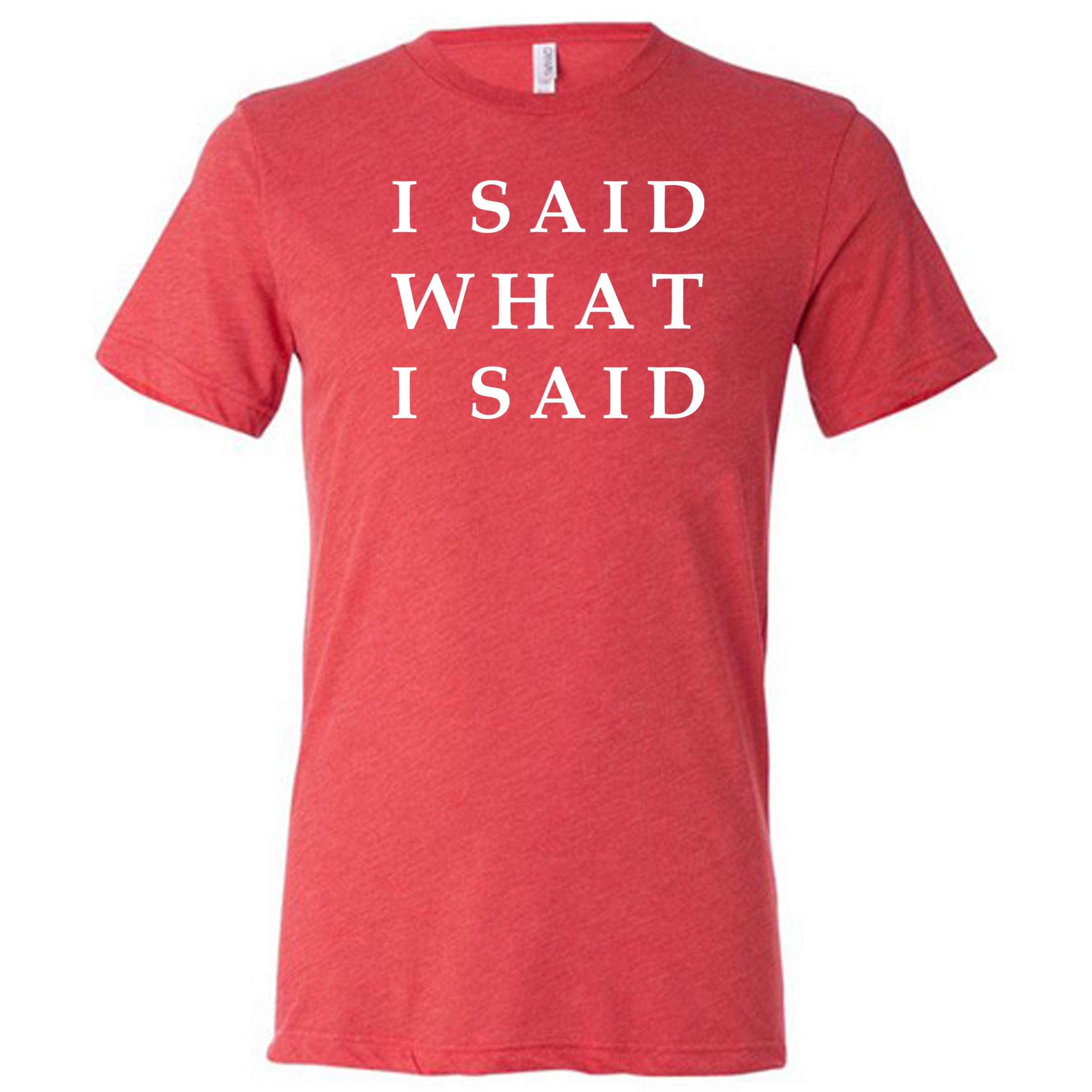 red I Said What I Said shirt