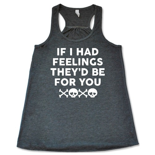 grey "If I Had Feelings They'd Be For You" Shirt