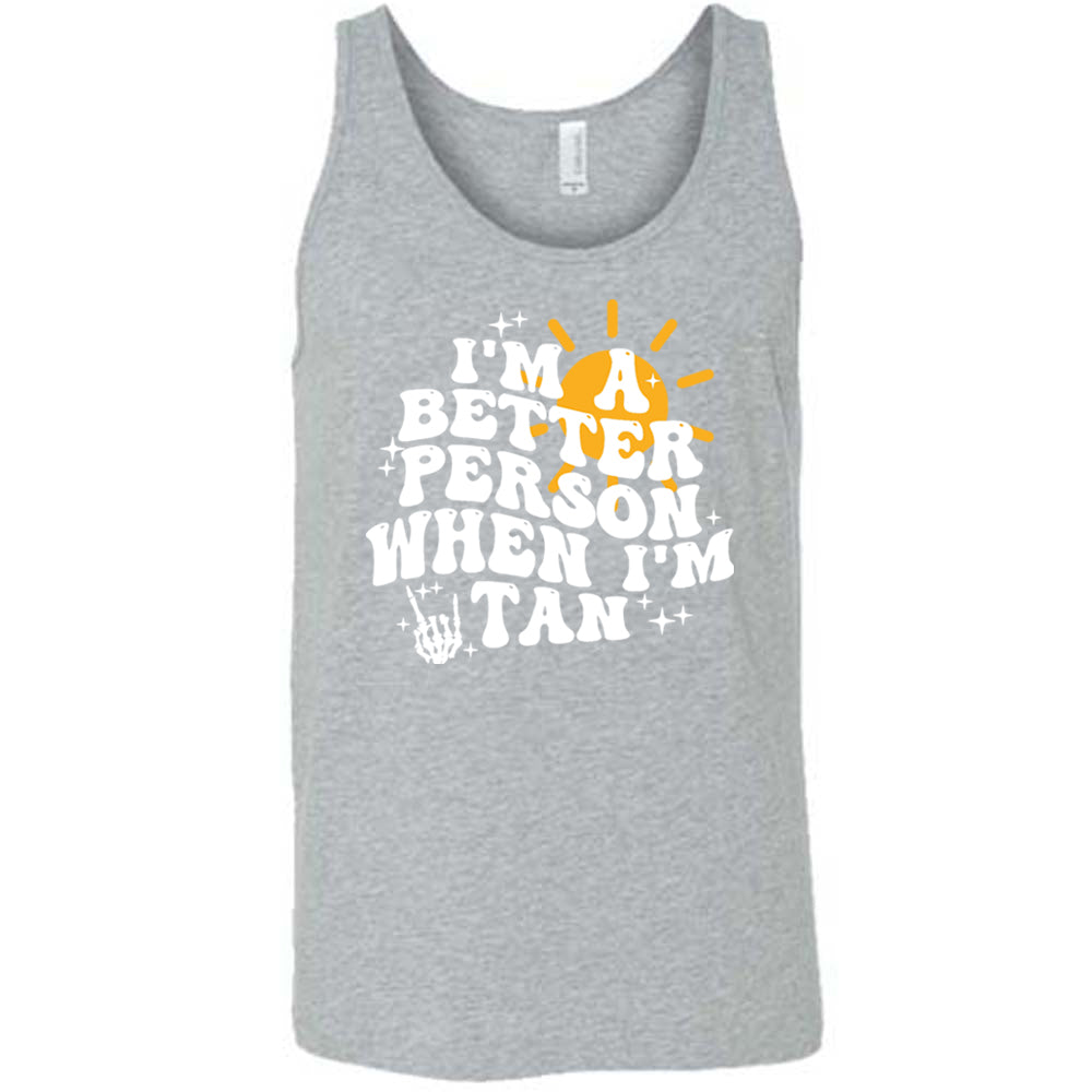 grey I'm A Better Person When I'm Tan Unisex Shirt