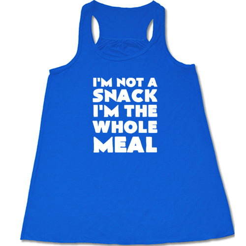 I'm Not A Snack I'm The Whole Meal Shirt
