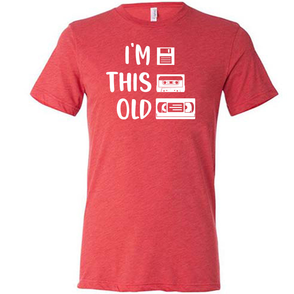 red I'm This Old Shirt unisex shirt