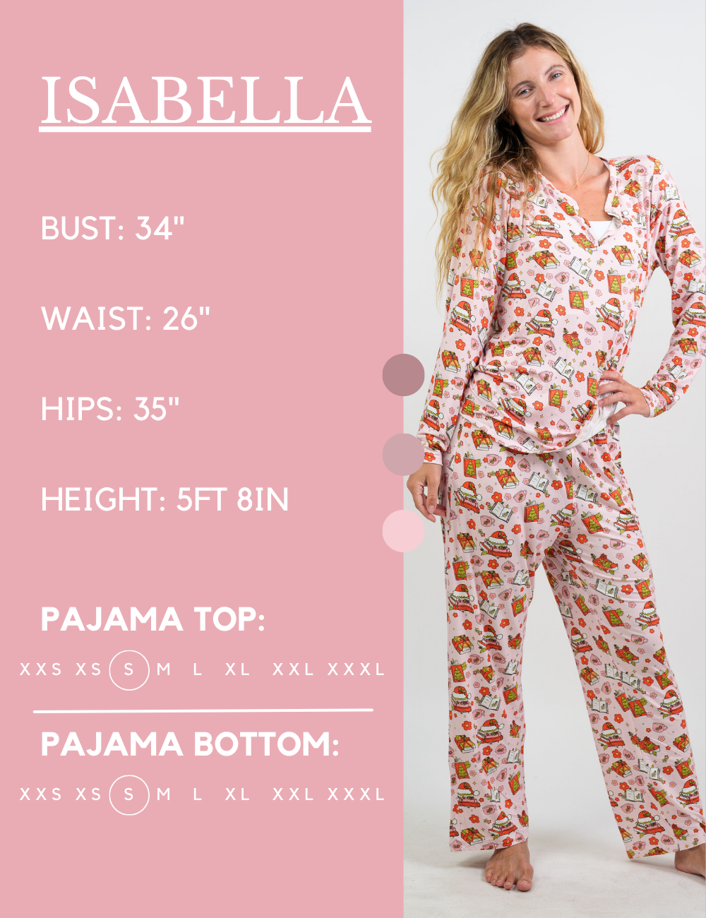 Model’s measurements of 34” bust, 26” waist, 35” hips and height of 5 ft 8 inches. She is wearing a size small in our pajama tops and bottoms