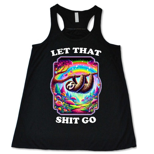 black racerback with a colorful sloth design on it with the quote "let that shit go" in white