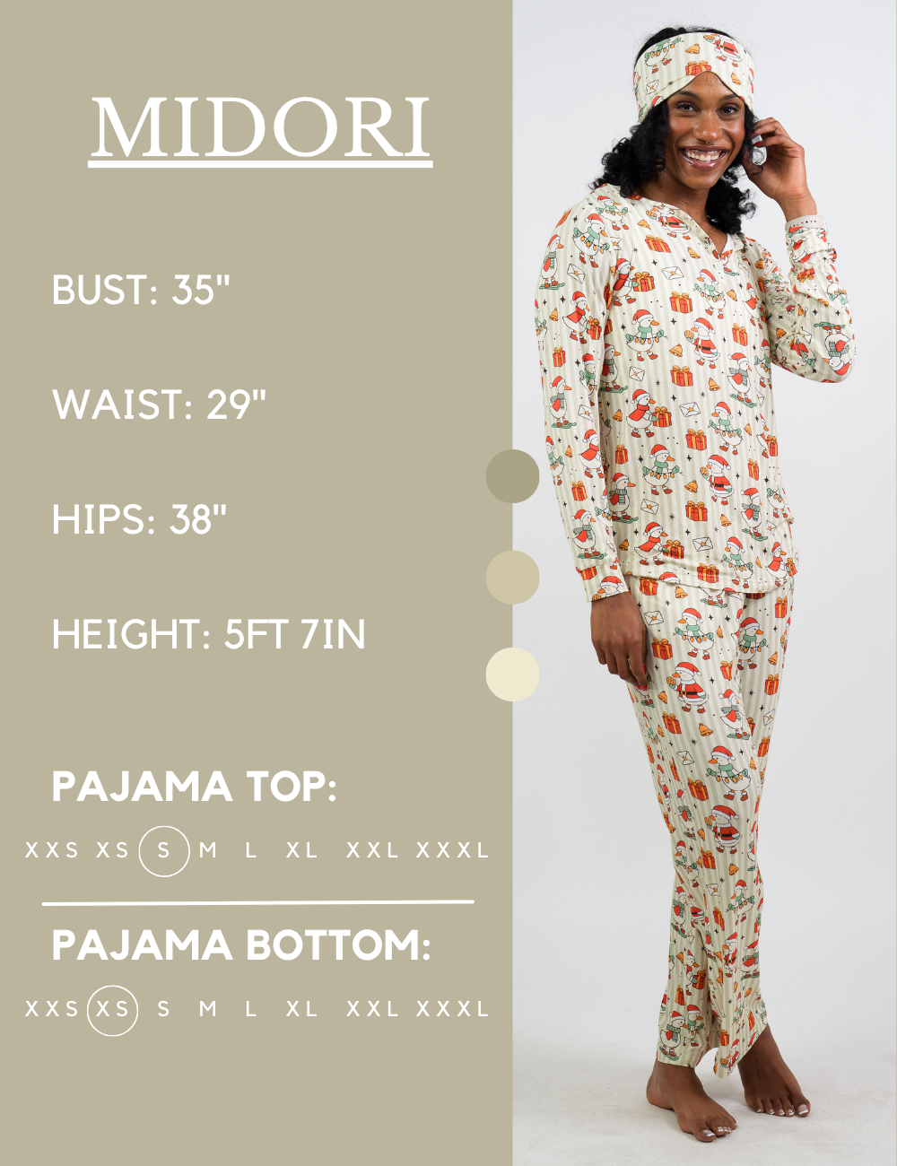 Model’s measurements of 35” bust, 29” waist, 38” hips and height of 5 ft 7 inches. She is wearing a size small in our pajama tops and extra small in bottoms