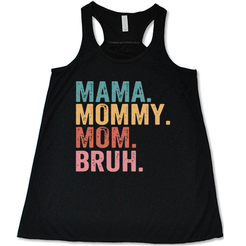 black racerback tank with the saying "mama. mommy. mom. bruh." on it