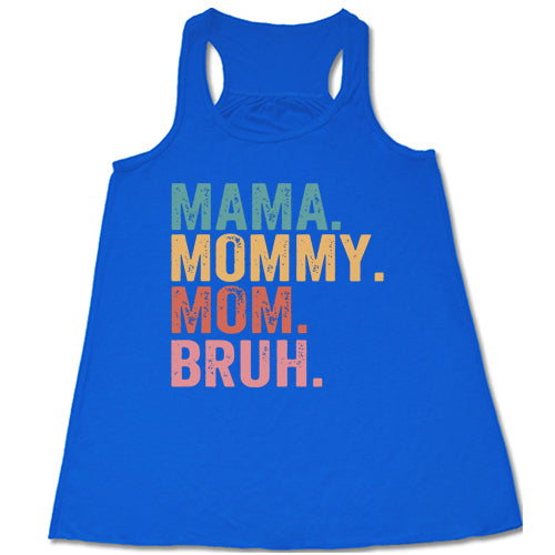 blue racerback tank with the saying "mama. mommy. mom. bruh." on it