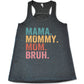 grey racerback tank with the saying "mama. mommy. mom. bruh." on it
