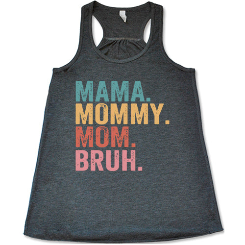 grey racerback tank with the saying "mama. mommy. mom. bruh." on it