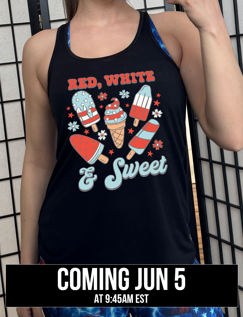 black flowy racerback tank with the words "red, white, & sweet" on it, around the graphics of American flag-designed popsicles and an ice cream comb (5 total treats), and some flowers and stars, coming june 5th