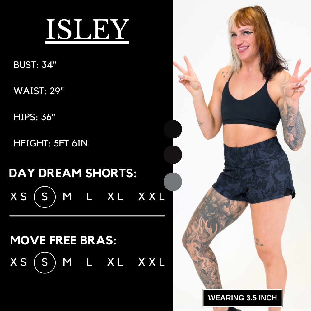 Model’s measurements of 34” bust, 29” waist, 36” hips and height of 5 ft 6 in. She is wearing a size small in our day dream shorts and move free bras
