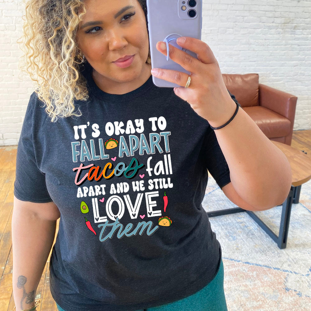black "It's Okay To Fall Apart Tacos Fall Apart And We Still Love Them" unisex shirt