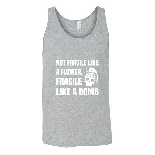 Not Fragile Like A Flower, Fragile Like A Bomb Shirt Unisex