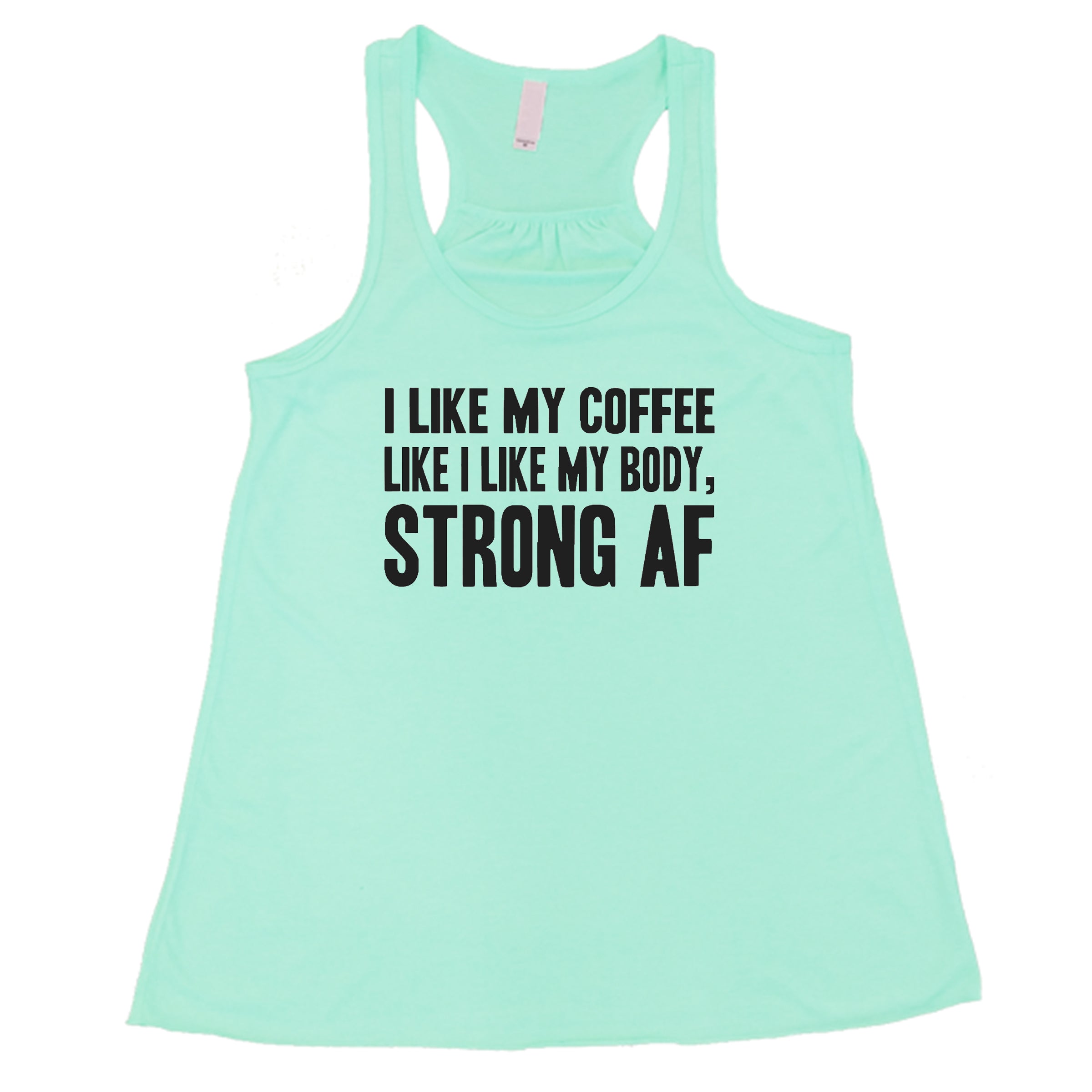 "I Like My Coffee Like I Like My Body Strong AF" quote in white lettering on teal racerback shirt