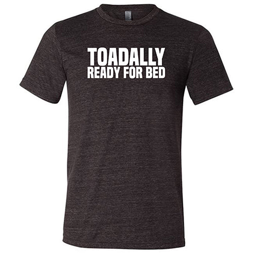 Toadally Ready for Bed Shirt Unisex