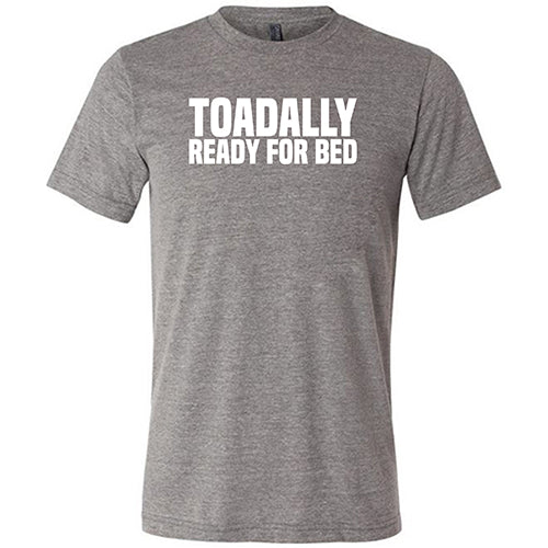 Toadally Ready for Bed Shirt Unisex