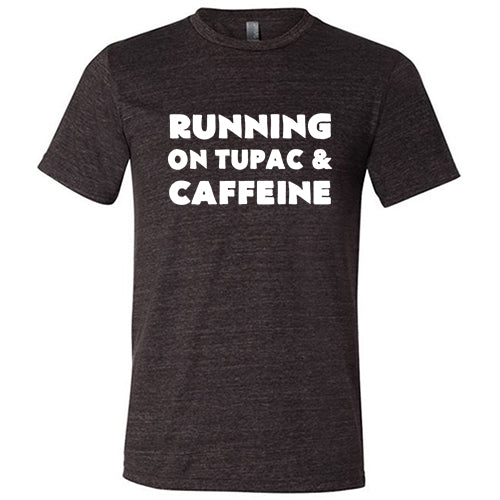 Running On Tupac And Caffeine Shirt Unisex