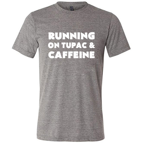 Running On Tupac And Caffeine Shirt Unisex